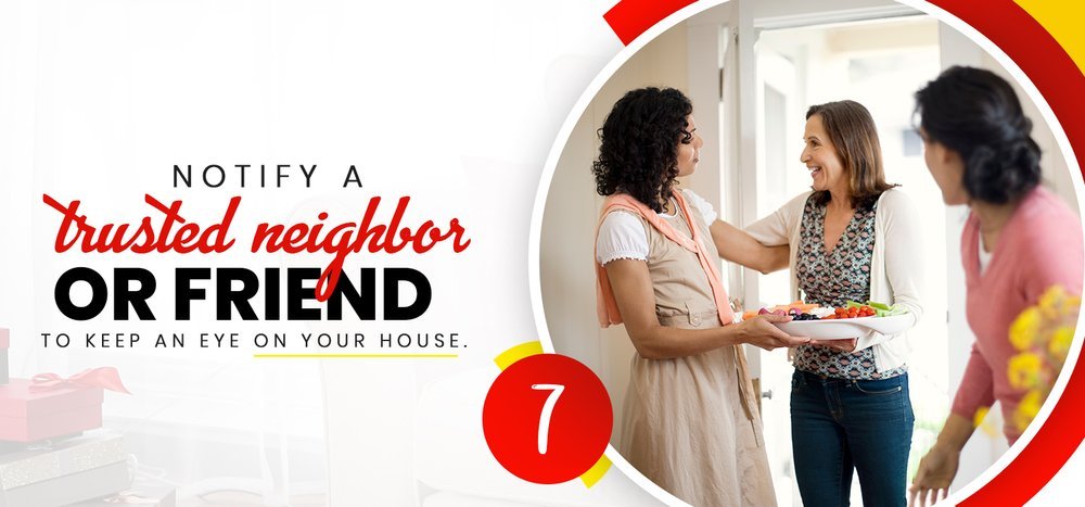 7 tips to safe your home burglars - notify a trusted friend or neighbor to keep and eye your home